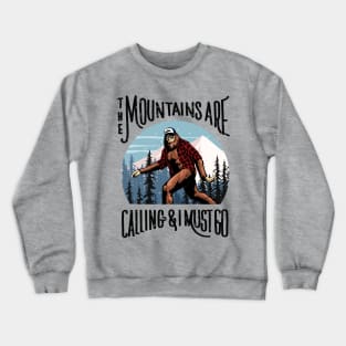 Bigfoot Sasquatch The Mountains Are Calling, And I Must Go Crewneck Sweatshirt